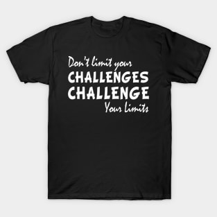 Dont limit your challenges challenge your limits funny gift T-Shirt